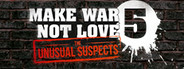 MAKE WAR NOT LOVE 5