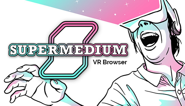 Supermedium - Virtual Reality Browser