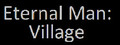 Eternal Man: Village
