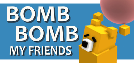 Bomb Bomb! My Friends