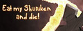 Eat my Shuriken and Die!