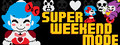 Super Weekend Mode