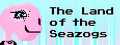 The Land of the Seazogs