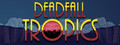 Deadfall Tropics