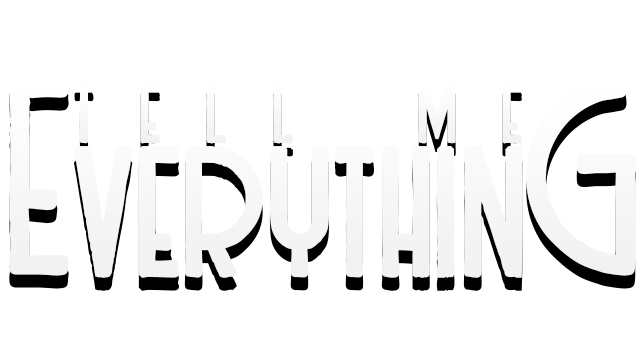 Tell Me Everything