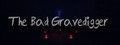 The Bad Gravedigger