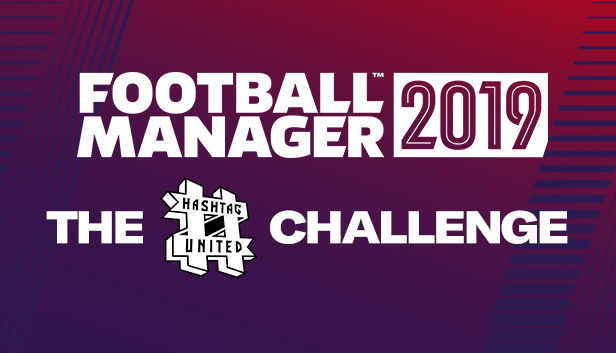 Football Manager 2019: The Hashtag United Challenge