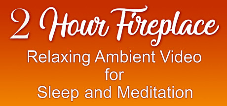 2 Hour Fireplace Relaxing Ambient Video for Sleep and Meditation header image