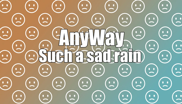 AnyWay! - Such a sad rain of sad faces of white color... Steam capsule image