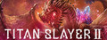 TITAN SLAYER Ⅱ