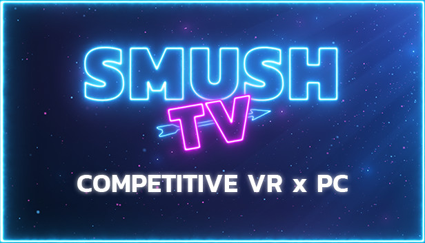 SMUSH.TV - Competitive VR x PC Action Steam capsule image