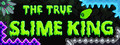 The True Slime King