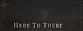 Here to There