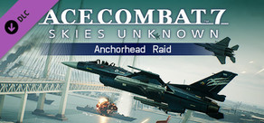 ACE COMBAT™ 7: SKIES UNKNOWN - Anchorhead Raid