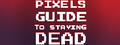 Pixels Guide to Staying Dead
