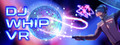 DJ Whip VR