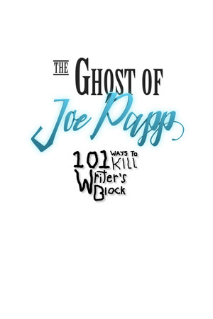 The Ghost of Joe Papp: 101 Ways To Kill Writer's Block cover art