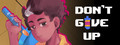 DON'T GIVE UP: A Cynical Tale