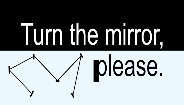 Turn the mirror, please.