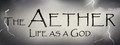 The Aether: Life as a God