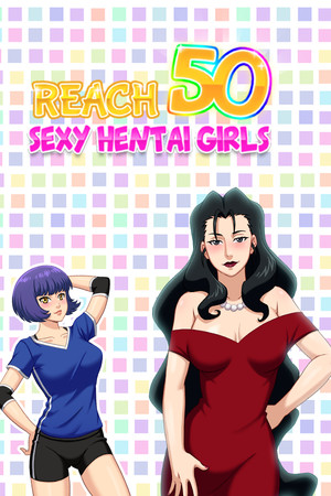 Reach 50 : Sexy Hentai Girls