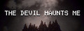 THE DEVIL HAUNTS ME