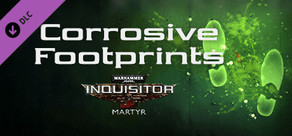 Warhammer 40,000: Inquisitor - Martyr - Corrosive Footprints