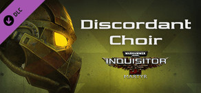 Warhammer 40,000: Inquisitor - Martyr - Discordant Choir