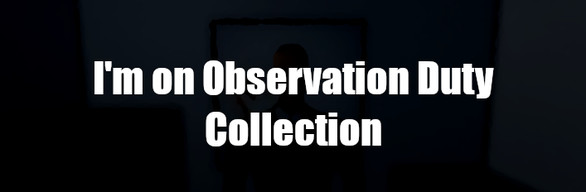 I'm on Observation Duty Collection