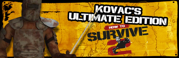 How to Survive 2 -  Kovac's Ultimate Edition