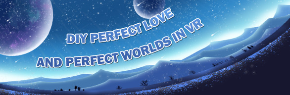 Diy Perfect Love And Perfect Worlds In Vr On Steam