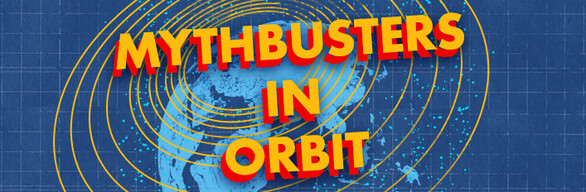 Mythbusters in Orbit