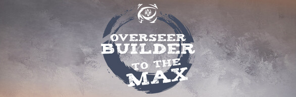 Overseer Builder To The Max