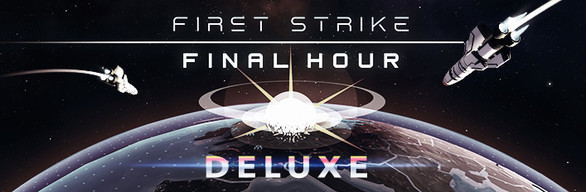 First Strike: Final Hour - Deluxe Edition