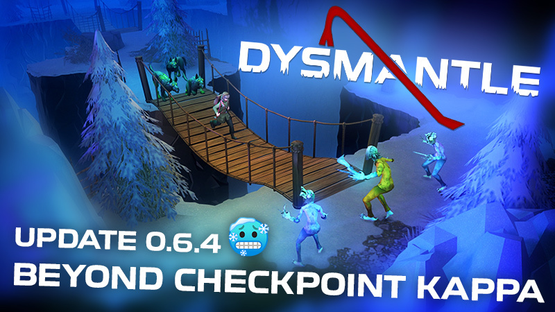 Update 0.6.4 "Beyond Checkpoint Kappa" · DYSMANTLE update for 5 December  2020 · SteamDB