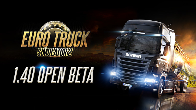 Euro Truck Simulator 2 1 40 Open Beta Steam News