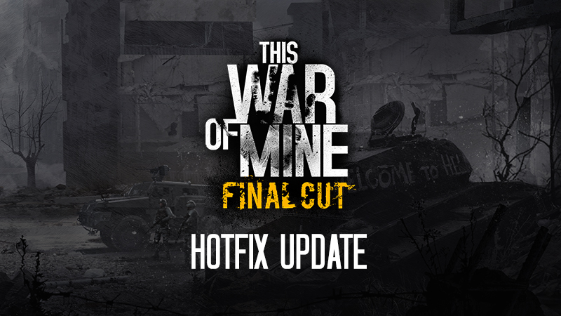 This War Of Mine This War Of Mine Final Cut Hotfix Update Steam News